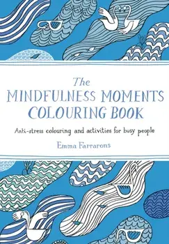 Mindfulness Moments Colouring Book. Anti-stress Colouring and Activities for Busy People, Paperback/Emma Farrarons