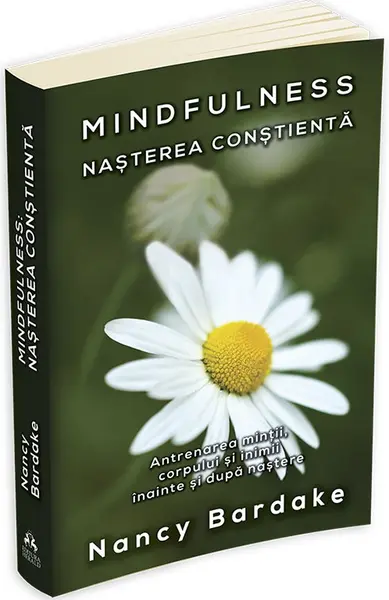 Mindfulness. Nasterea constienta | Nancy Bardake