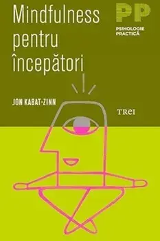 Mindfulness pentru incepatori/Jon Kabat-Zinn