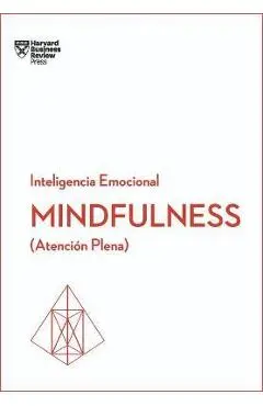 Mindfulness. Serie Inteligencia Emocional HBR (Mindfullness Spanish Edition): Atenci�n Plena - Harvard Business Review