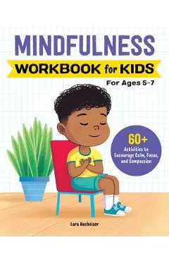 Mindfulness Workbook for Kids: 60+ Activities to Encourage Calm, Focus, and Compassion - Lara Hocheiser