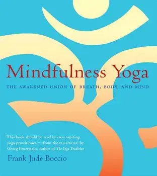 Mindfulness Yoga: The Awakened Union of Breath, Body, and Mind, Paperback/Frank Jude Boccio