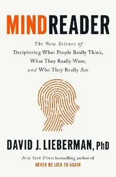 Mindreader. The New Science of Deciphering What People Really Think, What They Really Want, and Who They Really Are, Hardback/David J. Lieberman, PhD