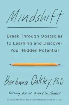 Mindshift: Break Through Obstacles to Learning and Discover Your Hidden Potential, Paperback/Barbara Oakley