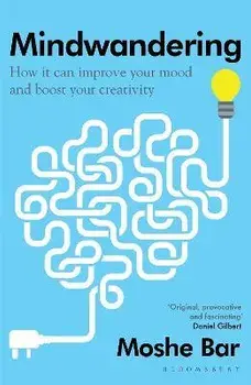 Mindwandering. How It Can Improve Your Mood and Boost Your Creativity, Paperback/Moshe Bar
