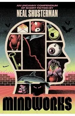 Mindworks: An Uncanny Compendium of Short Fiction - Neal Shusterman