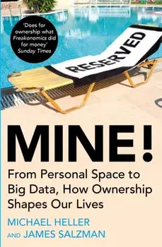 Mine!. From Personal Space to Big Data, How Ownership Shapes Our Lives, Main, Paperback/James Salzman