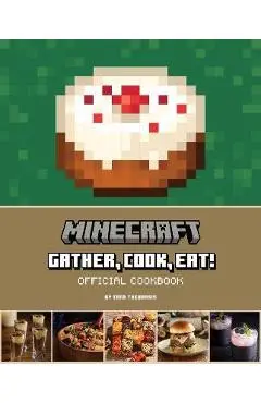 Minecraft: Gather, Cook, Eat! Official Cookbook - Tara Theoharis