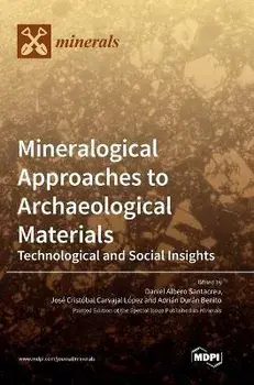 Mineralogical Approaches to Archaeological Materials: Technological and Social Insights, Hardcover/Daniel Albero Santacreu