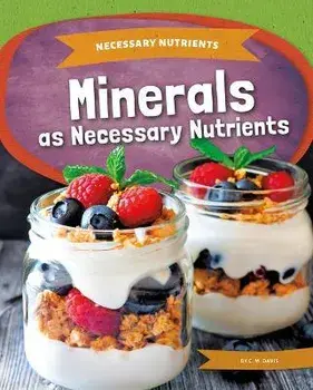 Minerals as Necessary Nutrients, Library Binding/C. M. Davis
