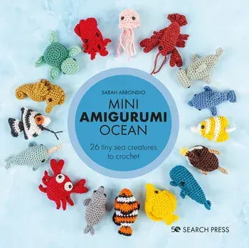 Mini Amigurumi Ocean: 26 Tiny Creatures to Crochet, Hardcover/Sarah Abbondio
