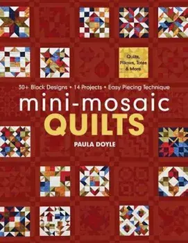 Mini-Mosaic Quilts: 30+ Block Designs, 14 Projects, Easy Piecing Technique, Paperback/Paula Doyle