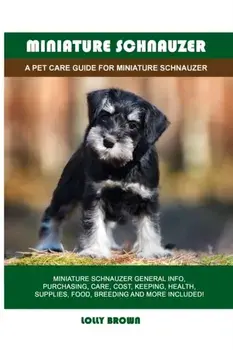 Miniature Schnauzer: A Pet Care Guide for Miniature Schnauzer, Paperback/Lolly Brown
