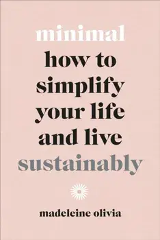 Minimal. How to simplify your life and live sustainably, Hardback/Madeleine Olivia