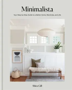 Minimalista. Your step-by-step guide to a better home, wardrobe and life, Hardback/Shira Gill