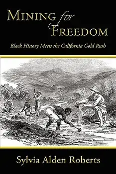 Mining for Freedom: Black History Meets the California Gold Rush, Paperback/Sylvia Alden Roberts