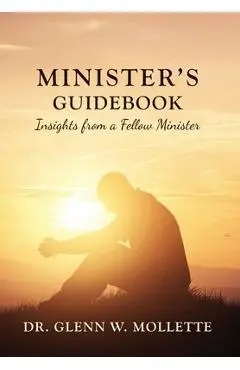 Minister's Guidebook Insights from a Fellow Minister - Glenn W. Mollette