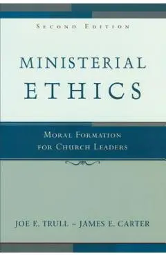 Ministerial Ethics: Moral Formation for Church Leaders - Joe E. And James E. Carter Trull