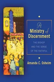 Ministry of Discernment: The Bishop and the Sense of the Faithful, Paperback/Amanda C. Osheim