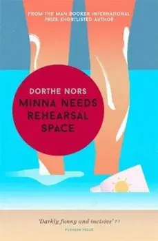 Minna Needs Rehearsal Space, Paperback/Dorthe Nors