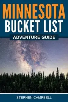 Minnesota Bucket List Adventure Guide, Paperback/Stephen Campbell