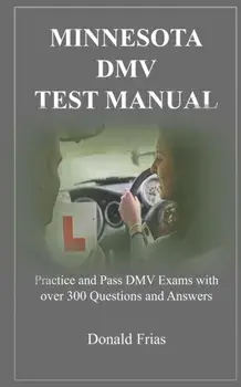 Minnesota DMV Test Manual: Practice and Pass DMV Exams with over 300 Questions and Answers, Paperback/Donald Frias