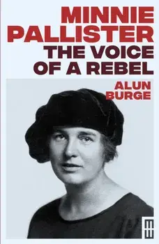 Minnie Pallister: The Voice of a Rebel, Hardback/Alun Burge