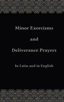 Minor Exorcisms and Deliverance Prayers: In Latin and English, Paperback/Fr Chad Ripperger