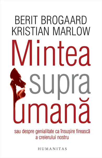 Mintea supraumana sau despre genialitate ca insusire fireasca a creierului nostru
