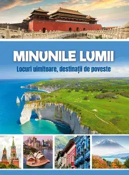 Minunile lumii. Locuri uimitoare, destinatii de poveste/***
