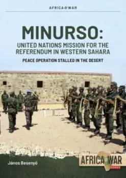 Minurso United Nations Mission for the Referendum in Western Sahara. Peace Operation Stalled in the Desert, 1991-2021, Paperback/Janos Besenyo