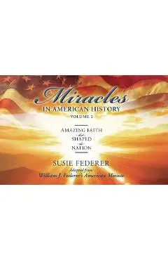 Miracles in American History, Volume Two: Amazing Faith That Shaped the Nation: Adapted from William J. Federer's American Minute [With 2 Paperbacks] - Susie Federer