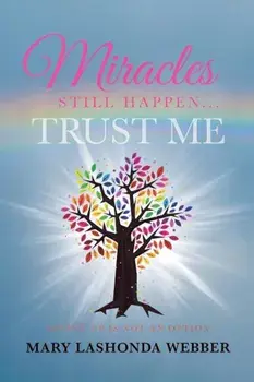Miracles Still Happen... Trust Me: Giving Up Is Not an Option, Paperback/Mary Lashonda Webber