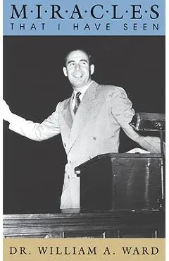 Miracles That I Have Seen - William A. Ward