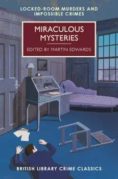 Miraculous Mysteries: Locked Room Mysteries and Impossible Crimes, Paperback/Martin Edwards