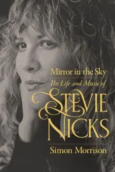 Mirror in the Sky. The Life and Music of Stevie Nicks, Paperback/Simon Morrison