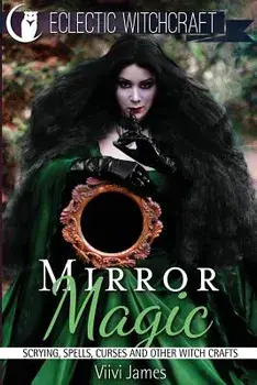 Mirror Magic (Scrying, Spells, Curses and Other Witch Crafts), Paperback/VIIVI James