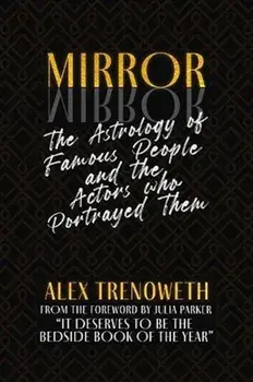 Mirror Mirror: The Astrology of Famous People and the Actors who Portrayed Them, Paperback/Alex Trenoweth