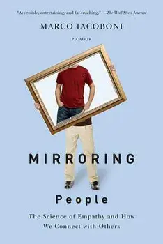 Mirroring People: The Science of Empathy and How We Connect with Others, Paperback/Marco Iacoboni