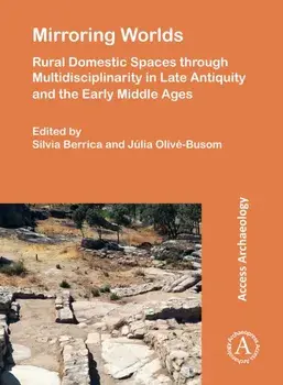 Mirroring Worlds: Rural Domestic Spaces through Multidisciplinarity in Late Antiquity and the Early Middle Ages, Paperback/***