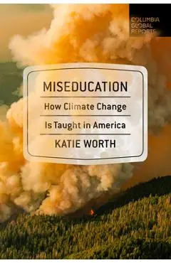 Miseducation: How Climate Change Is Taught in America - Katie Worth