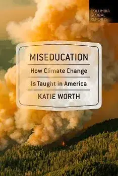 Miseducation: How Climate Change Is Taught in America, Paperback/Katie Worth