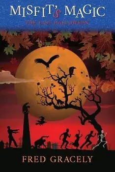 Misfit's Magic: The Last Halloween, Paperback/Fred Gracely
