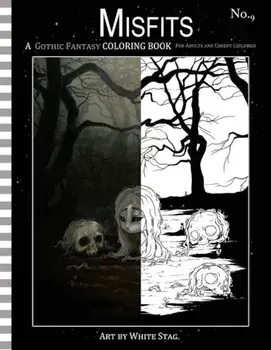 Misfits a Gothic Fantasy Coloring Book for Adults and Creepy Children: Vampires, Gloom, Doom, Skeletons, Ghosts and Other Spooky Things., Paperback/White Stag