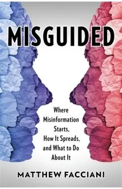 Misguided: Where Misinformation Starts, How It Spreads, and What to Do about It - Matthew Facciani
