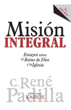 Misi�n Integral: Ensayos sobre el Reino de Dios y la Iglesia - Ren� Padilla