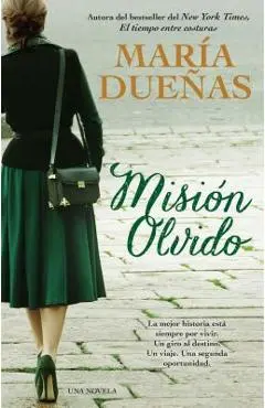 Mision Olvido (the Heart Has Its Reasons Spanish Edition): Una Novela - Maria Duenas