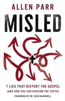 Misled. 7 Lies That Distort the Gospel (and How You Can Discern the Truth), Paperback/Allen Parr