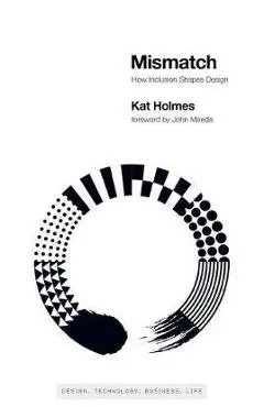 Mismatch: How Inclusion Shapes Design - Kat Holmes