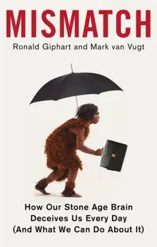 Mismatch. How Our Stone Age Brain Deceives Us Every Day (And What We Can Do About It), Paperback/Mark Van Vugt